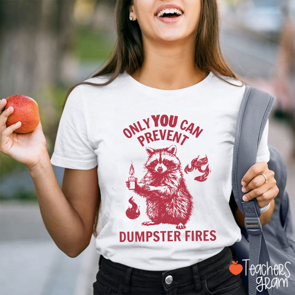 Funny Raccoon Only You Can Prevent Dumpster Fires Teacher T-Shirt