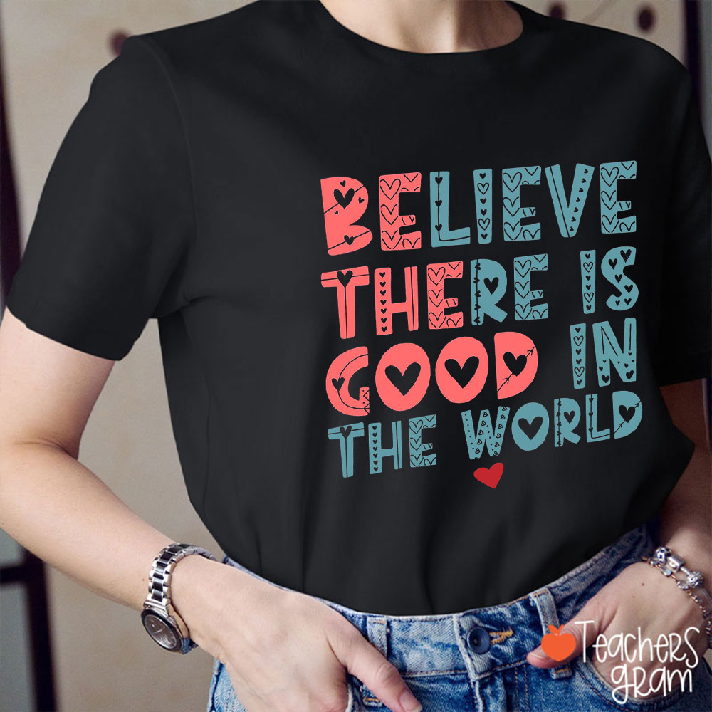 Believe There Is Good In The World Red Heart Teacher T-Shirt