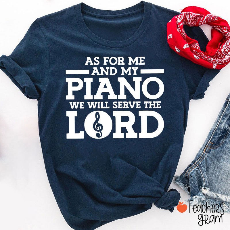 As For Me And My Piano We Will Serve The Lord Teacher T-Shirt
