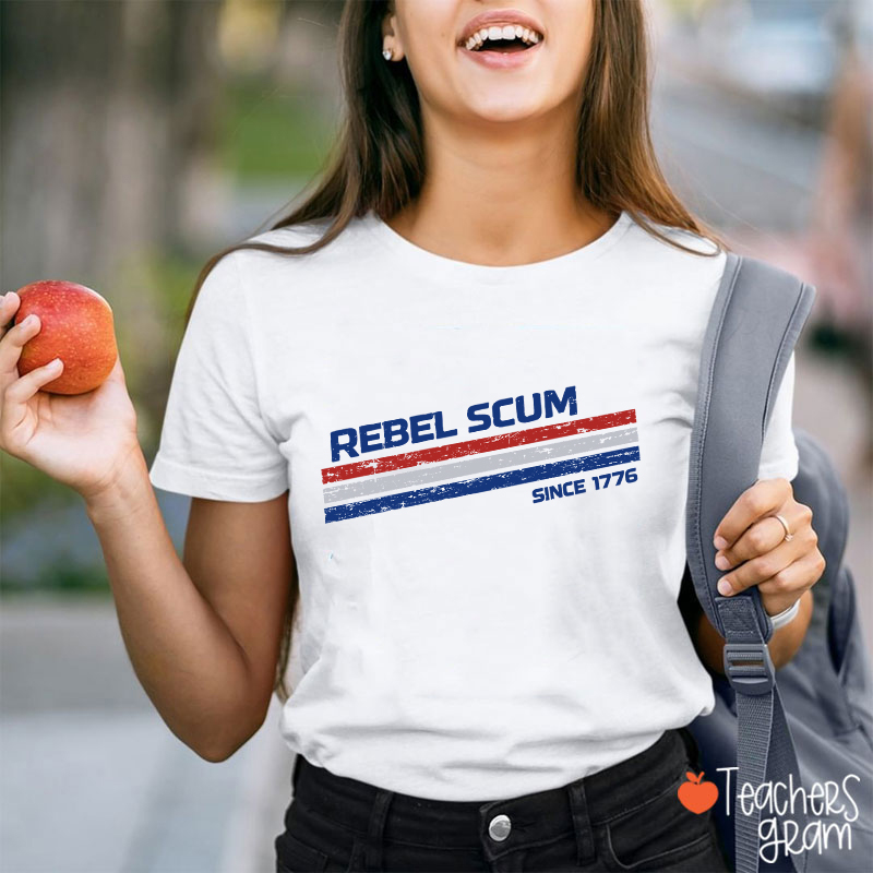 Rebel Scum Since 1776 Teacher T-Shirt