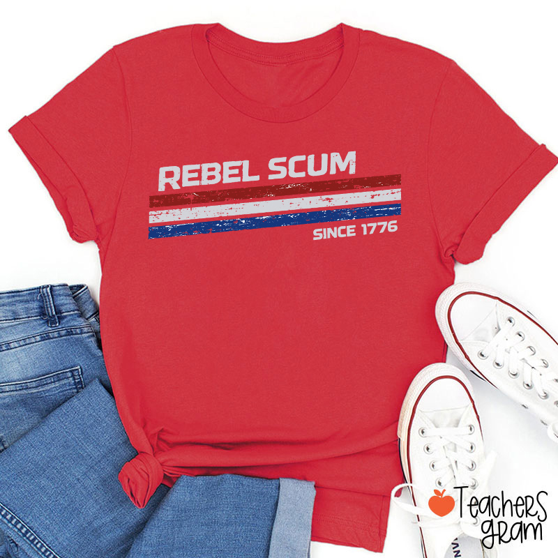 Rebel Scum Since 1776 Teacher T-Shirt