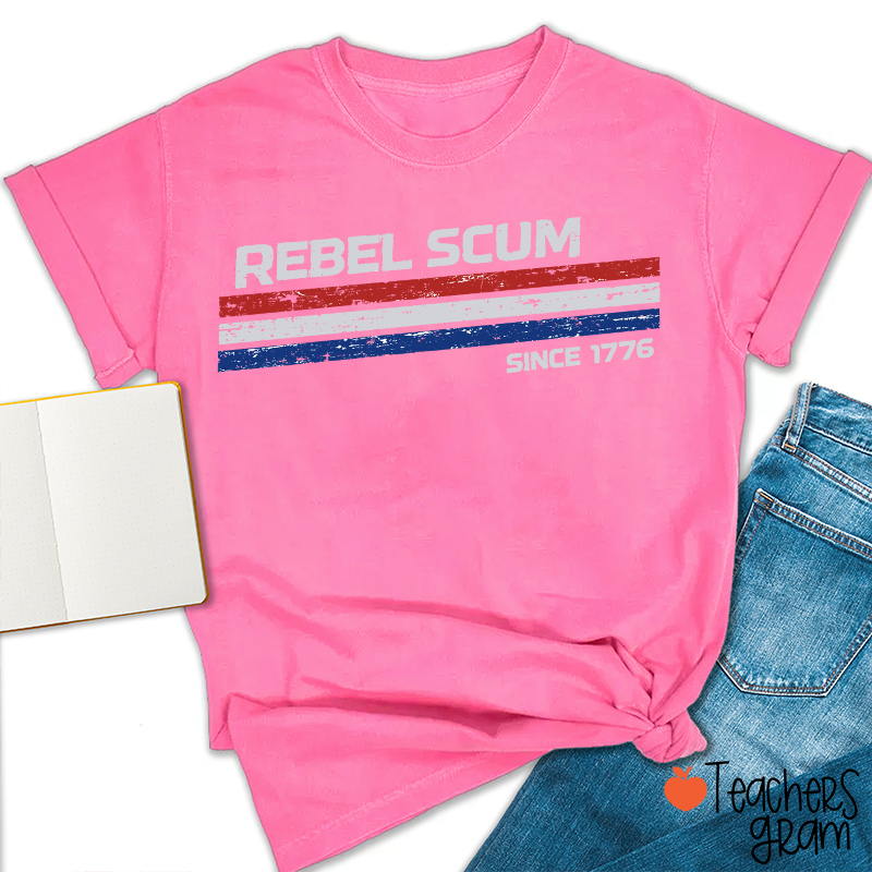 Rebel Scum Since 1776 Teacher T-Shirt