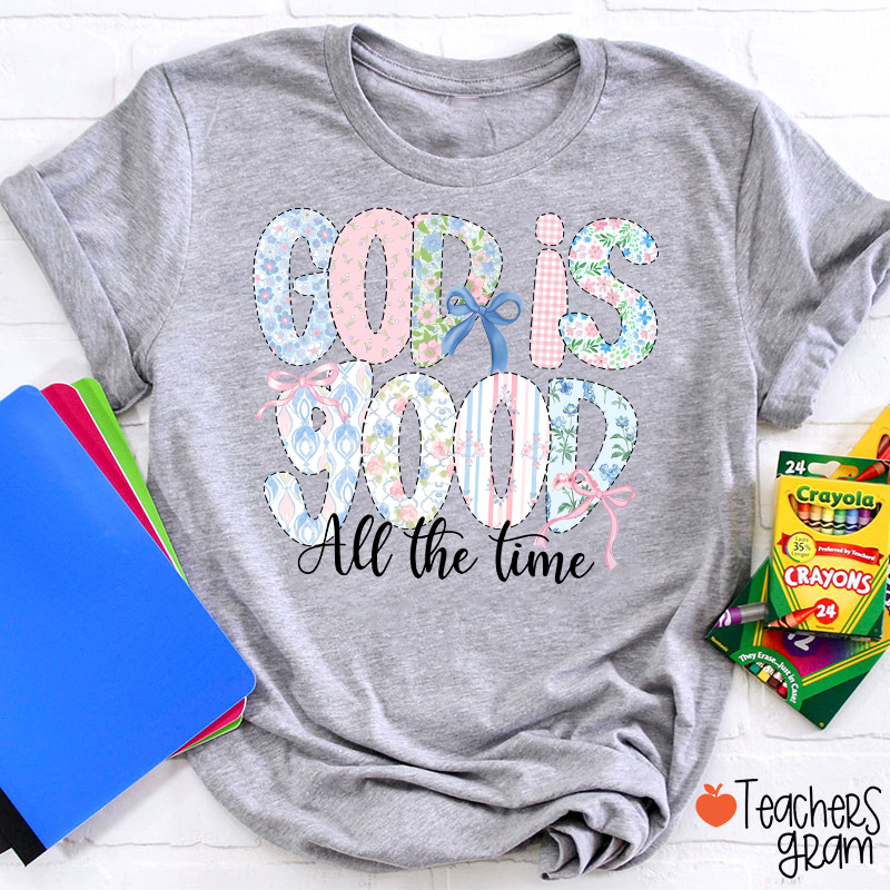 God Is Good All The Time Teacher T-Shirt