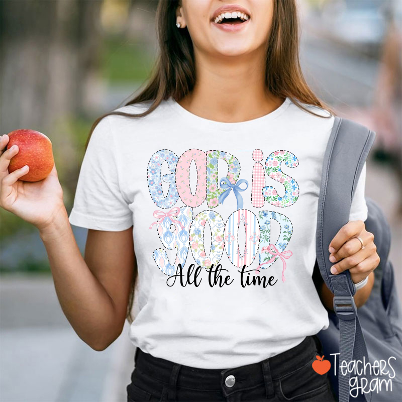 God Is Good All The Time Teacher T-Shirt