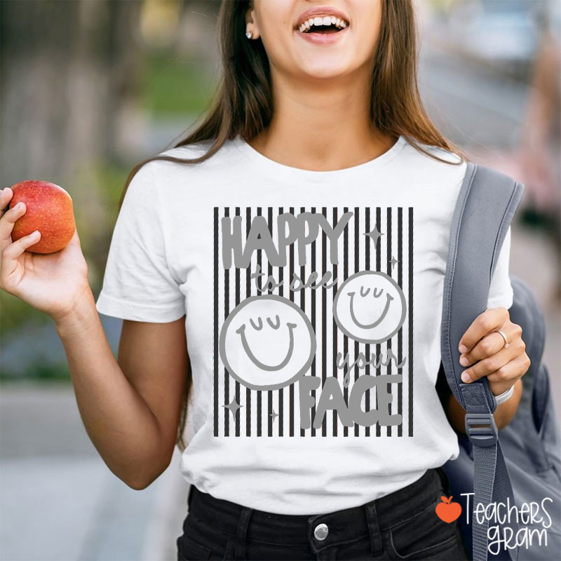 Happy To See Your Face Smile Teacher T-Shirt