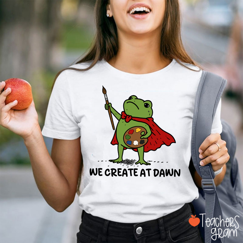 We Create At Dawn Super Frog Artist Teacher T-Shirt