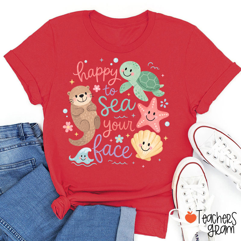 Happy To Sea Your Face Ocean Animal Teacher T-Shirt