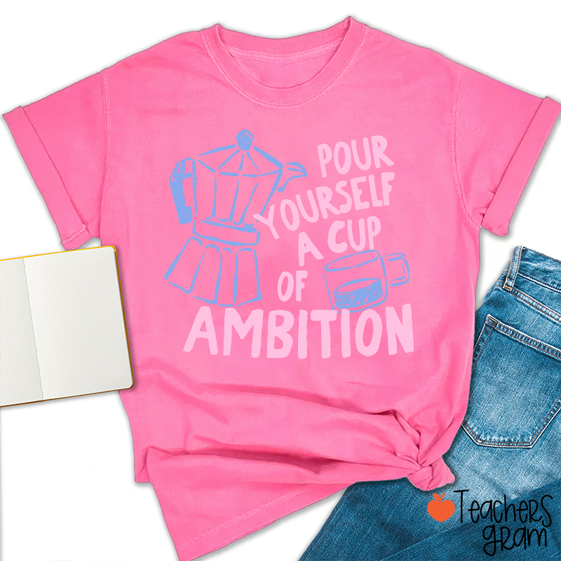 Pour Yourself A Cup Of Ambition Moka Pot Coffee Cup Graphic Teacher T‑Shirt