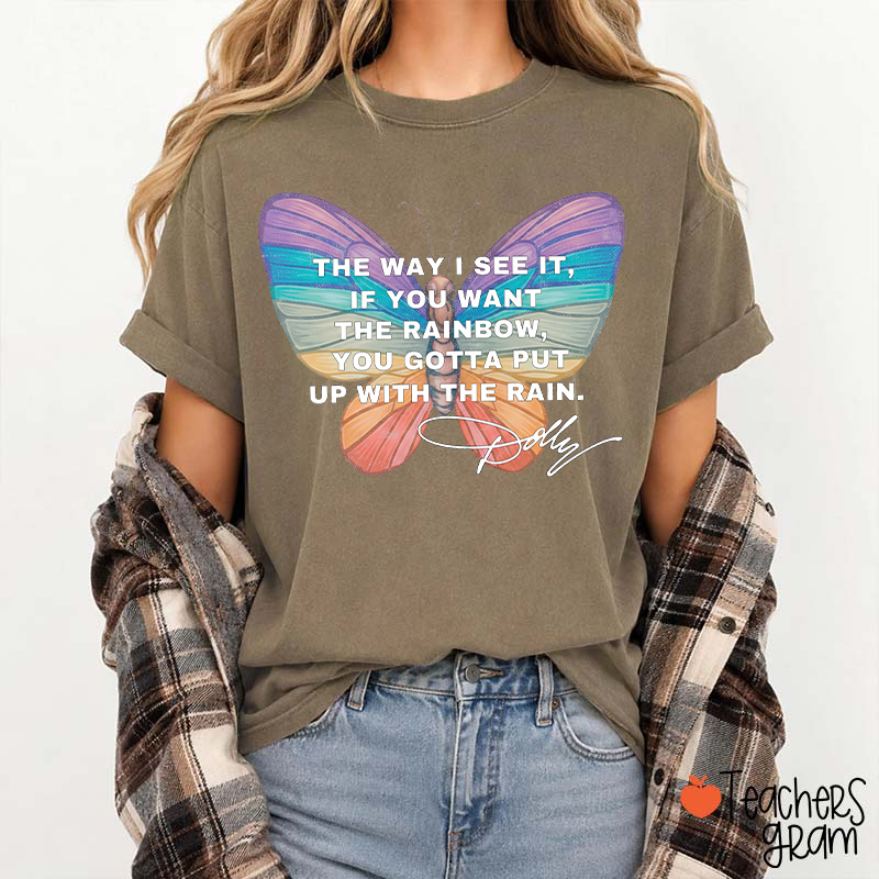 If You Want The Rainbow You Gotta Put Up With The Rain Dolly Teacher T‑Shirt