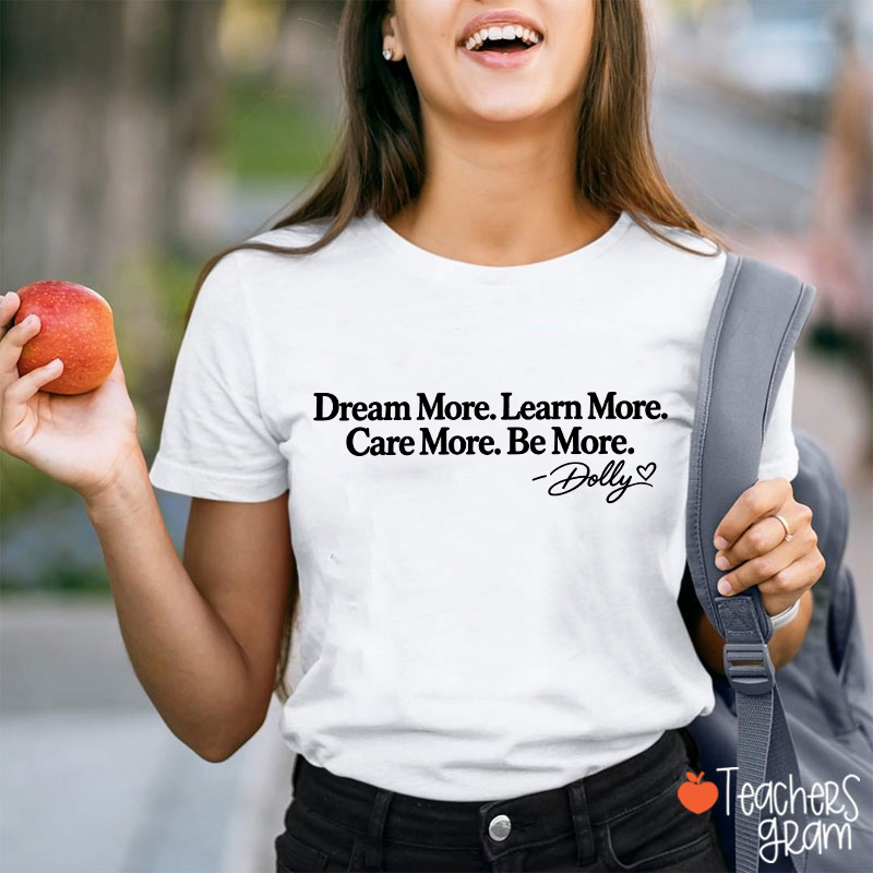 Dream More Learn More Care More Be More Dolly Quote Teacher T‑Shirt