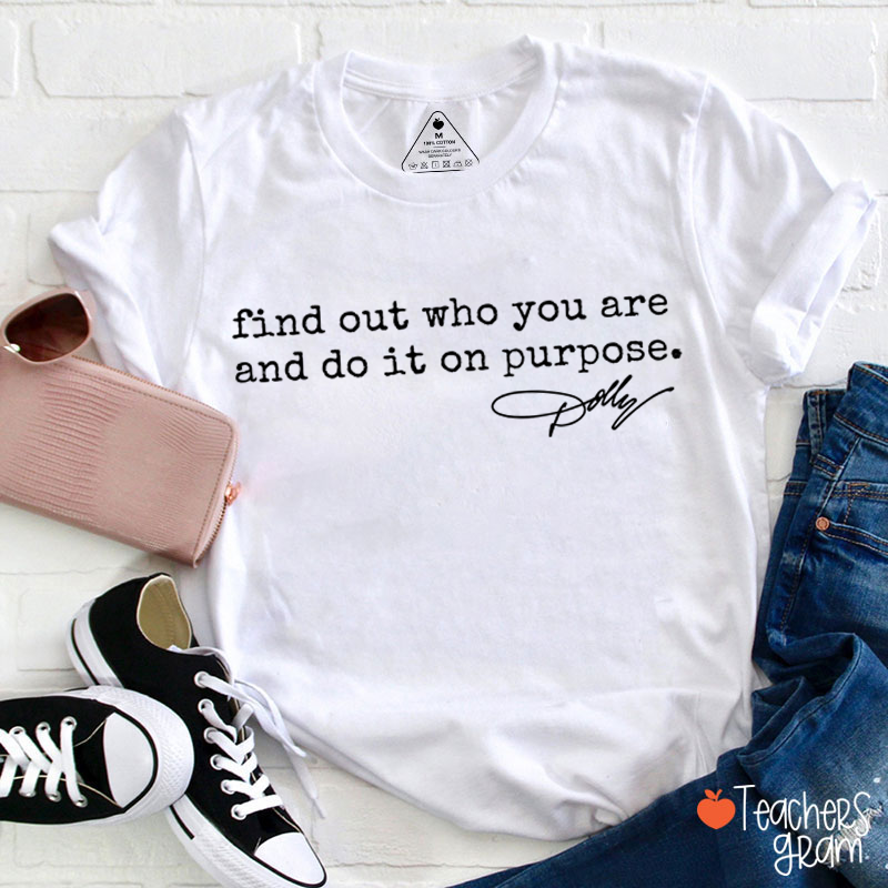 Find Out Who You Are And Do It On Purpose Dolly Signature Teacher T‑Shirt