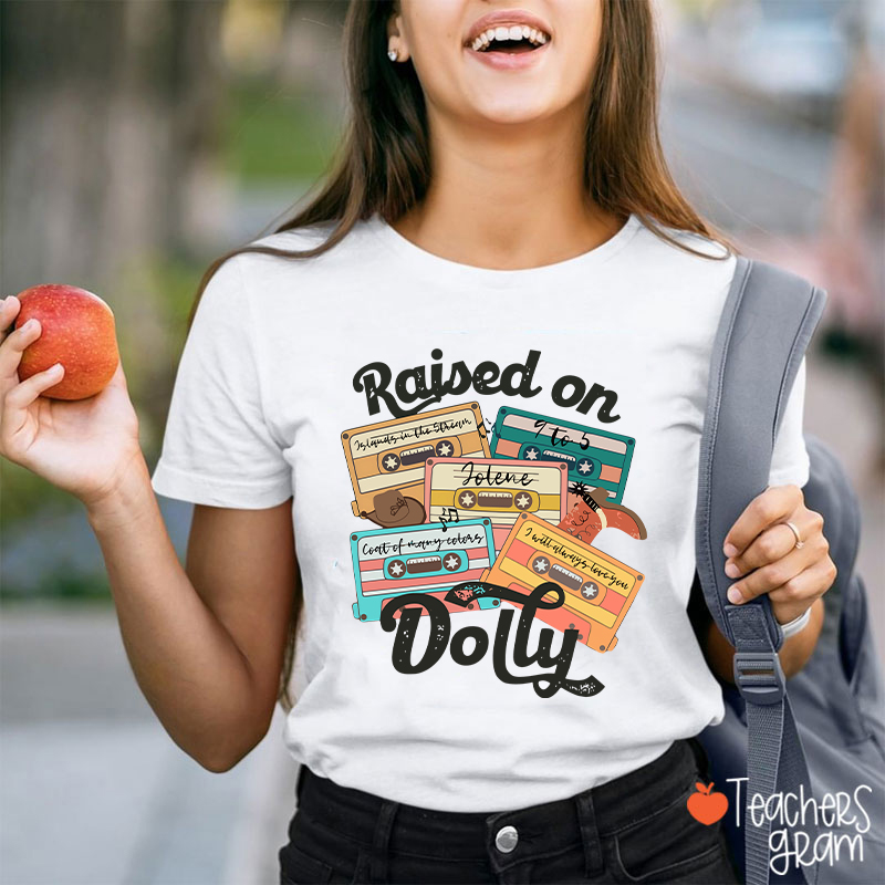 Raised On Dolly Teacher T-Shirt