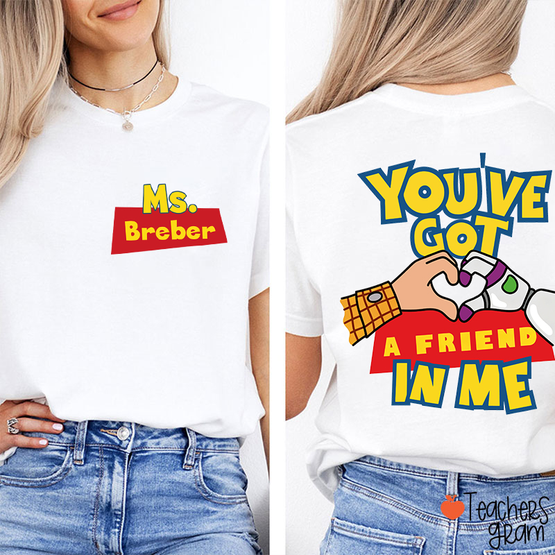 Personalized Name You've Got A Friend In Me Teacher Two Sided T-Shirt