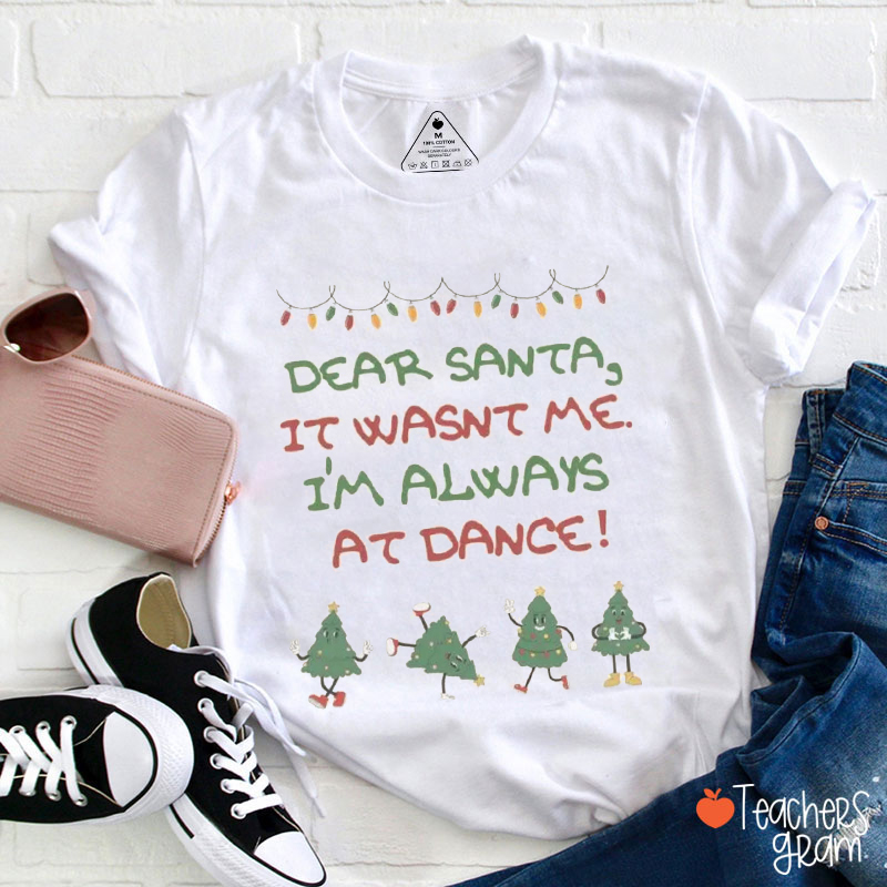 Dear Santa I'm Always At Dance Christmas Tree Teacher T-Shirt