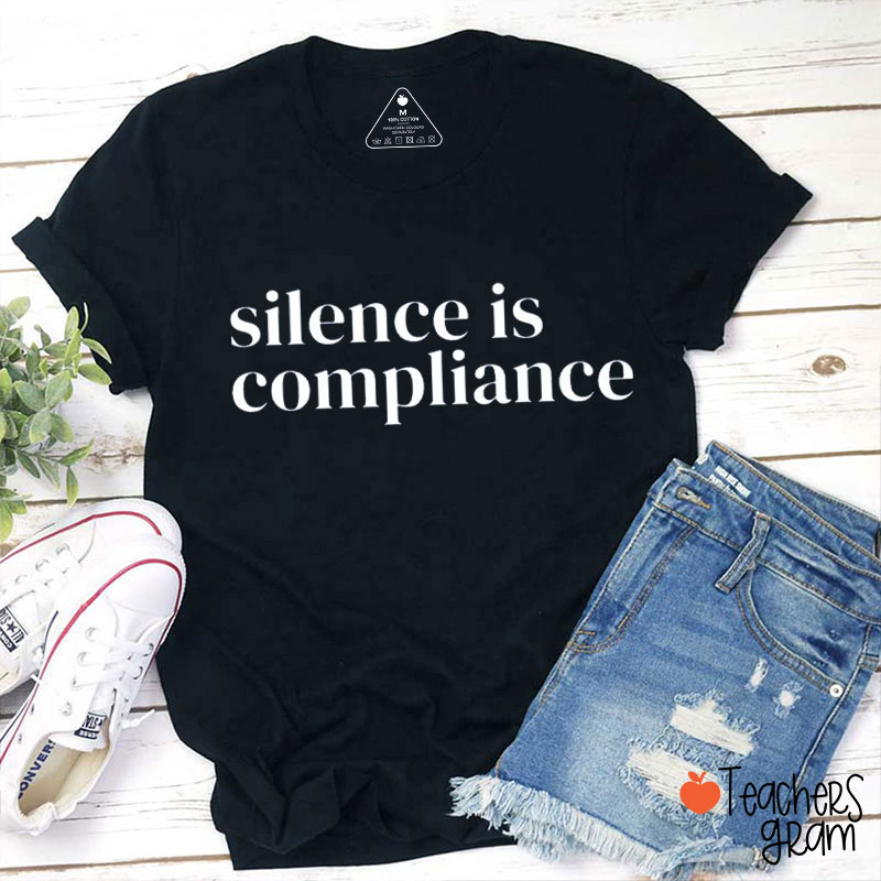Silence Is Compliance Teacher T-Shirt