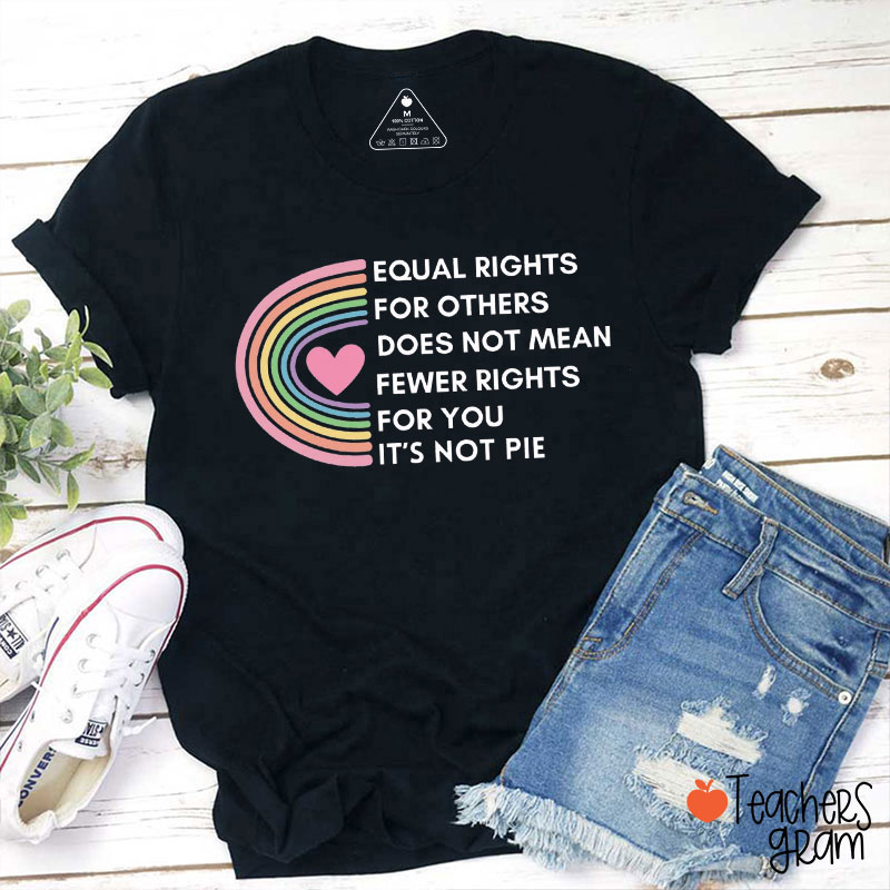 Equal Rights Is Not A Pie Pink Heart Teacher T-Shirt
