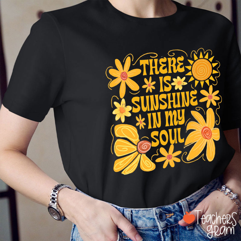 There Is Sunshine In My Soul Teacher T-Shirt