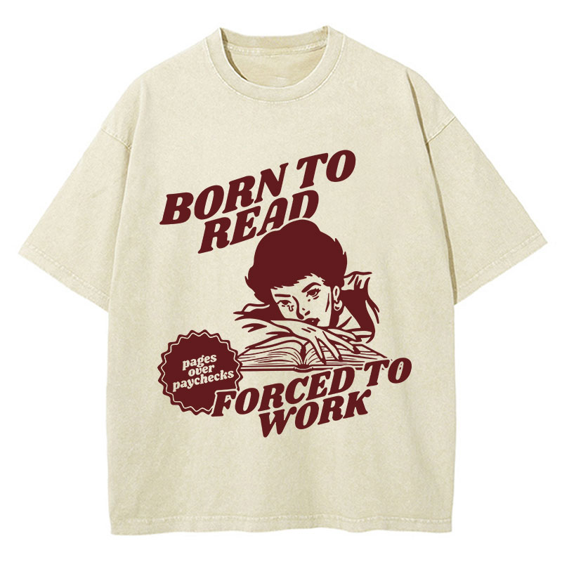 Born To Read Forced To Work Teacher Washed T-Shirt