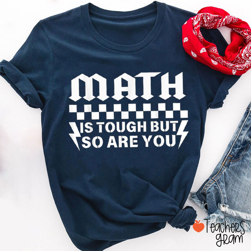 Math Is Tough But So Are You Math Teacher T-Shirt