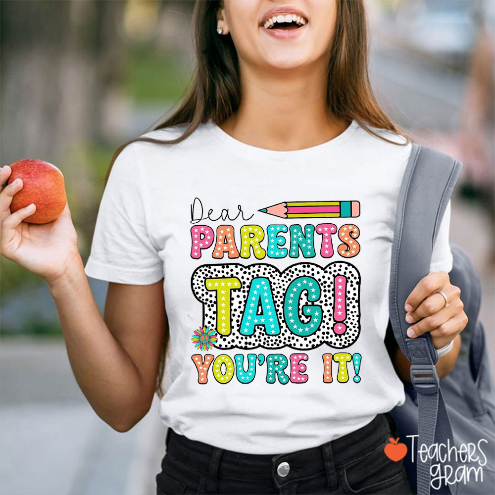 Dear Parents Tag You're It Teacher T-Shirt