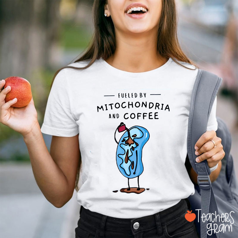 Fueled By Mitochondria And Coffee Funny Science Teacher T-Shirt