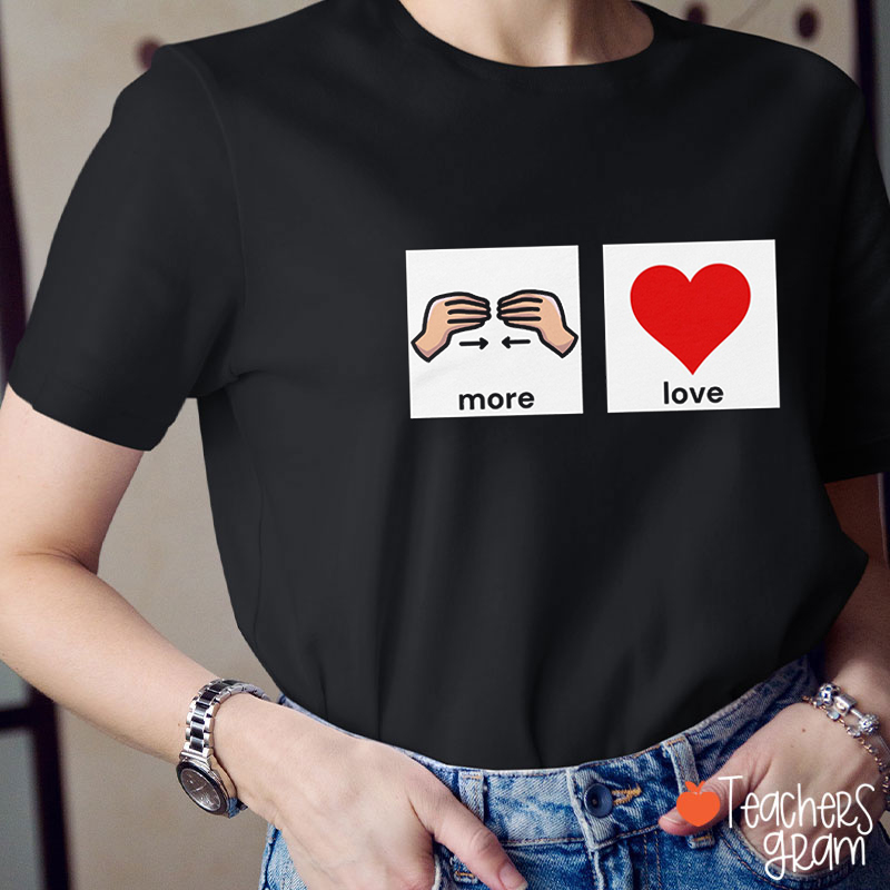 More Love AAC Teacher T-Shirt