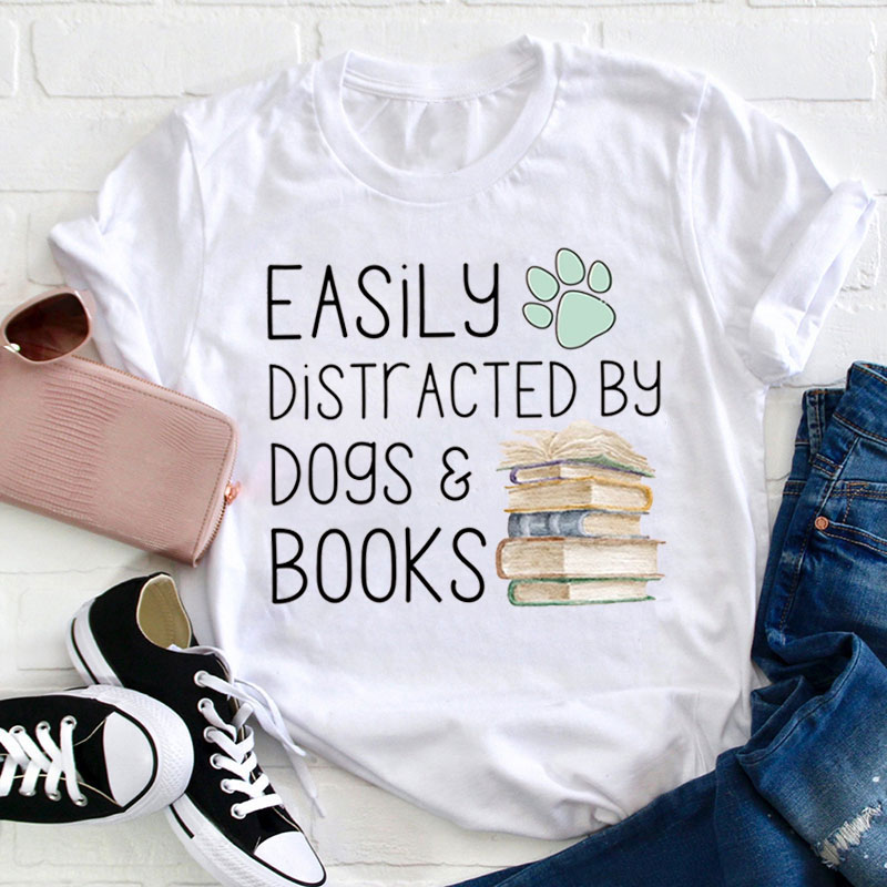 Dogs And Books Are Easy Distractions Teacher T-Shirt