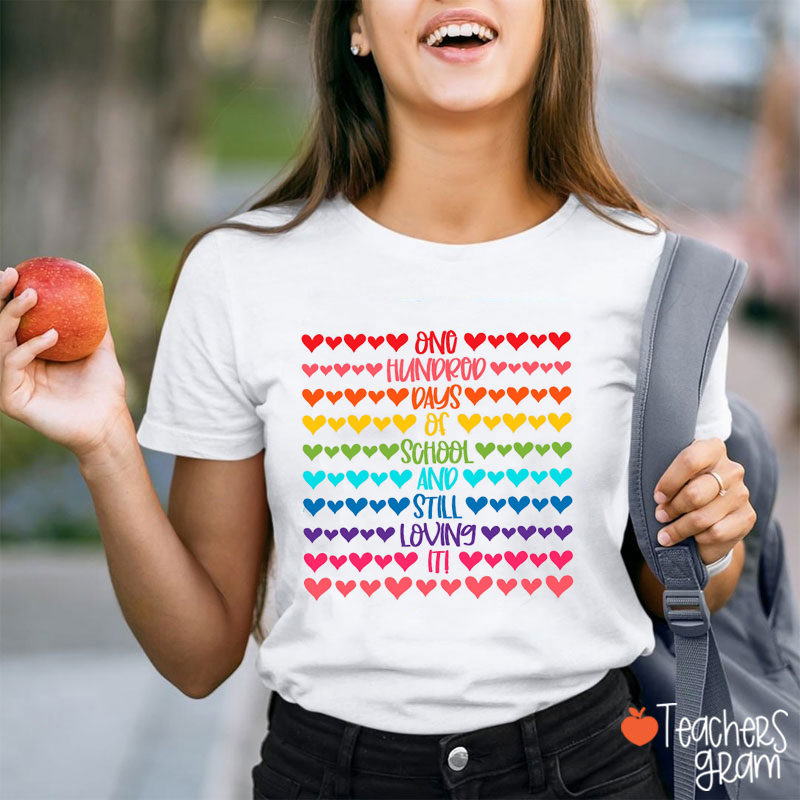 One Hundred Days Of School And Still Loving It Teacher T-Shirt