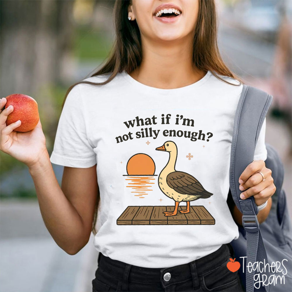 What If I'm Not Silly Enough Teacher T-Shirt