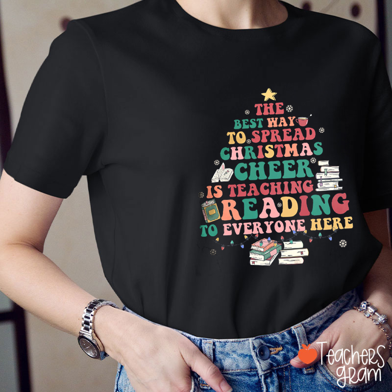 The Best Way To Spread Christmas Cheer Is Teaching Reading Teacher T-Shirt