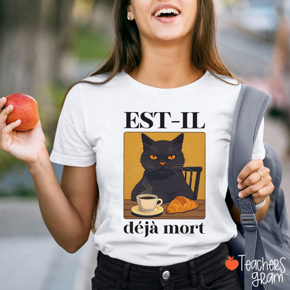 Funny Cat Est-il Déjà Mort Teacher T-Shirt