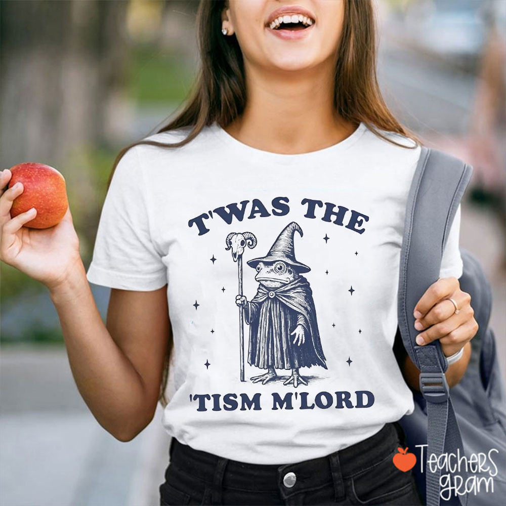 T'was The 'Tism M'lord Teacher T-Shirt