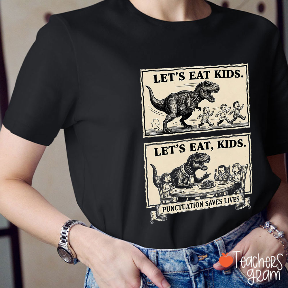 Let's Eat Kids Punctuation Saves Lives Teacher T-Shirt