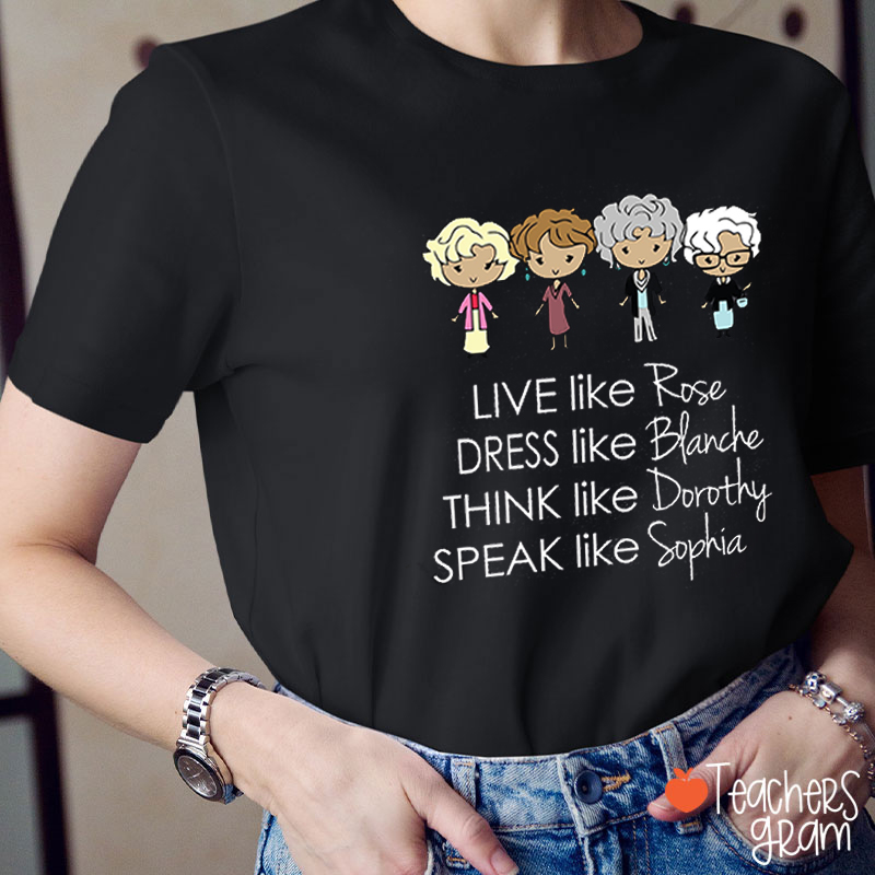 Live Like Rose Teacher T-Shirt