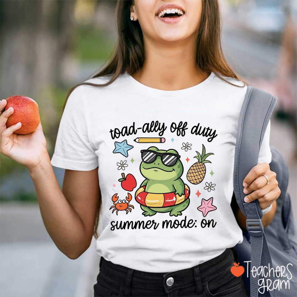 Toad-Ally Off Duty Summer Mode On Teacher T-Shirt