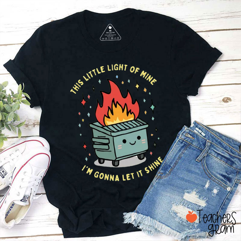 This Little Light of Mine I'm Gonna Let It Shine Teacher T-Shirt