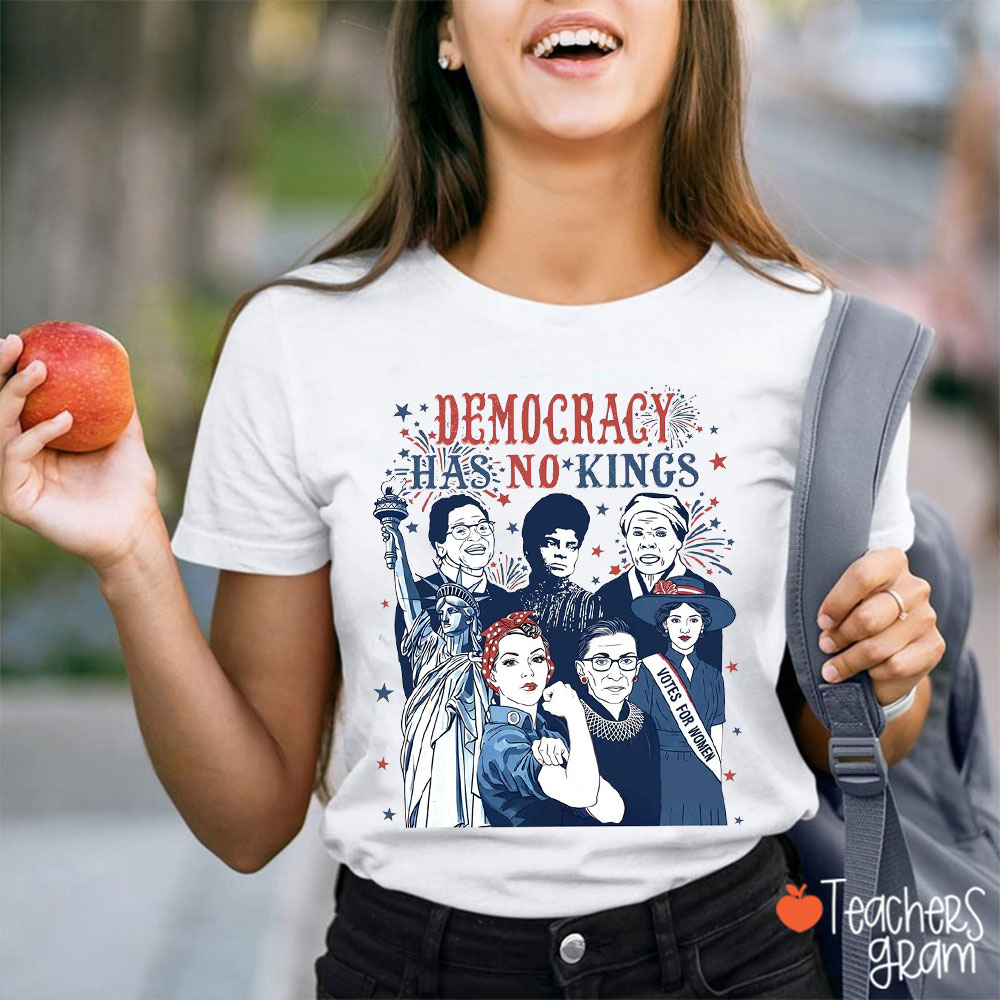 Democracy Has No Kings Teacher T-Shirt