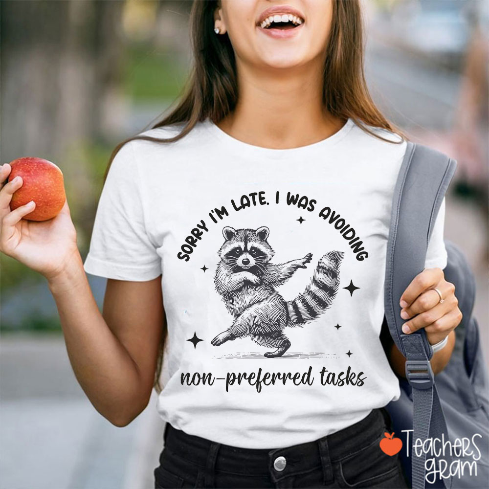 Dancing Raccoon Sorry I'm Late Teacher T-Shirt