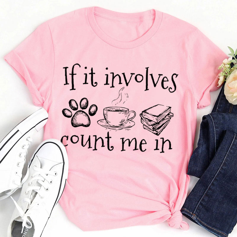 If It Involves Dogs Coffee And Books Count Me In Teacher T-Shirt