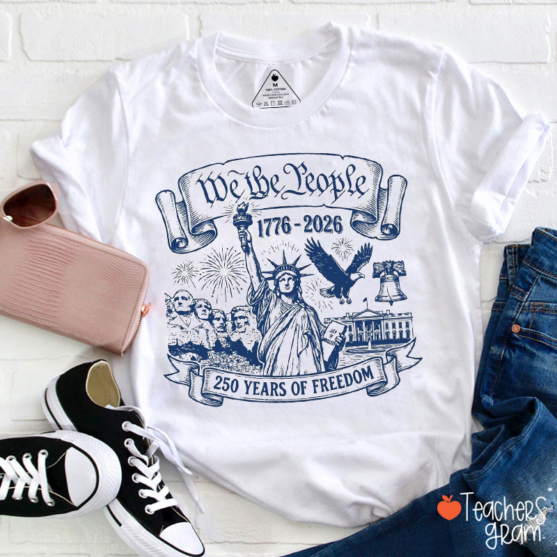 We The People 250 Years Of Freedom Teacher T-Shirt