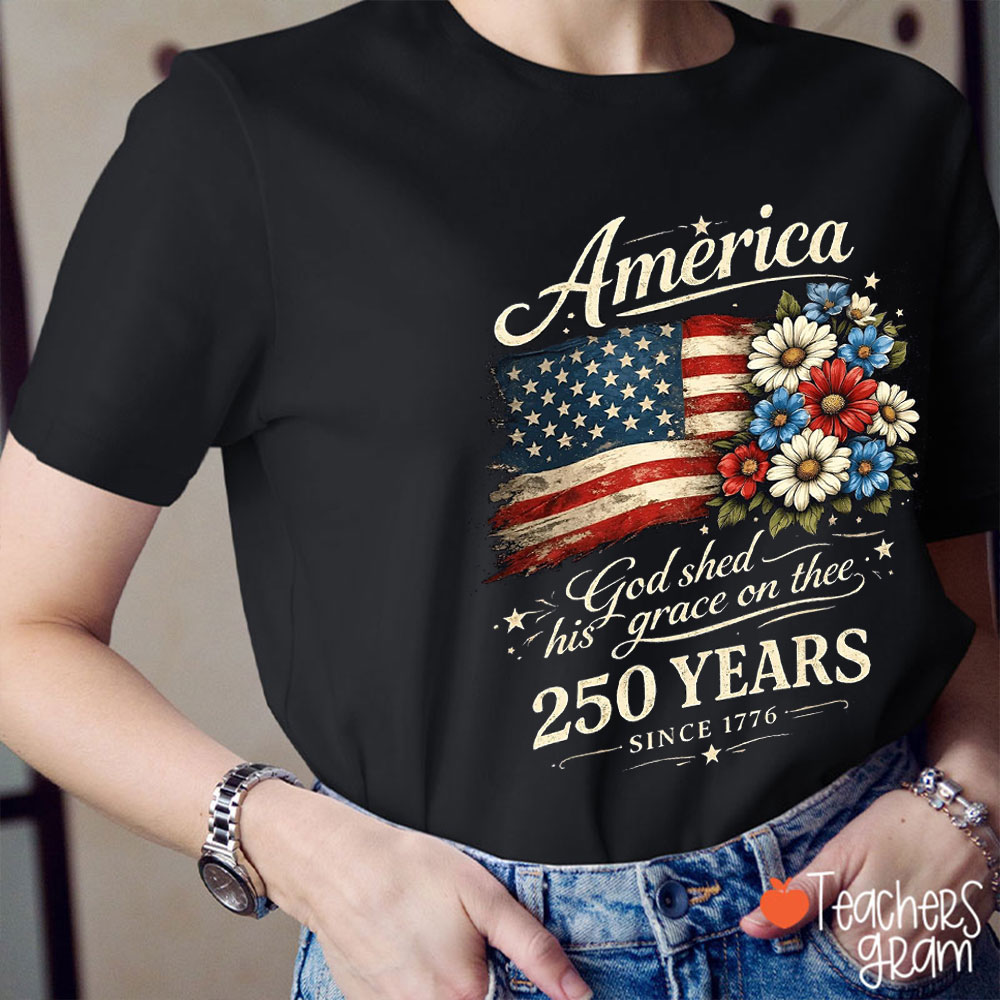American Flag And Flowers God Shed His Grace On Thee 250 Years Teacher T-Shirt