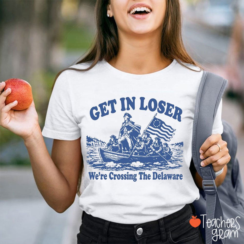 Retro Get In Loser We're Crossing The Delaware Teacher T-Shirt