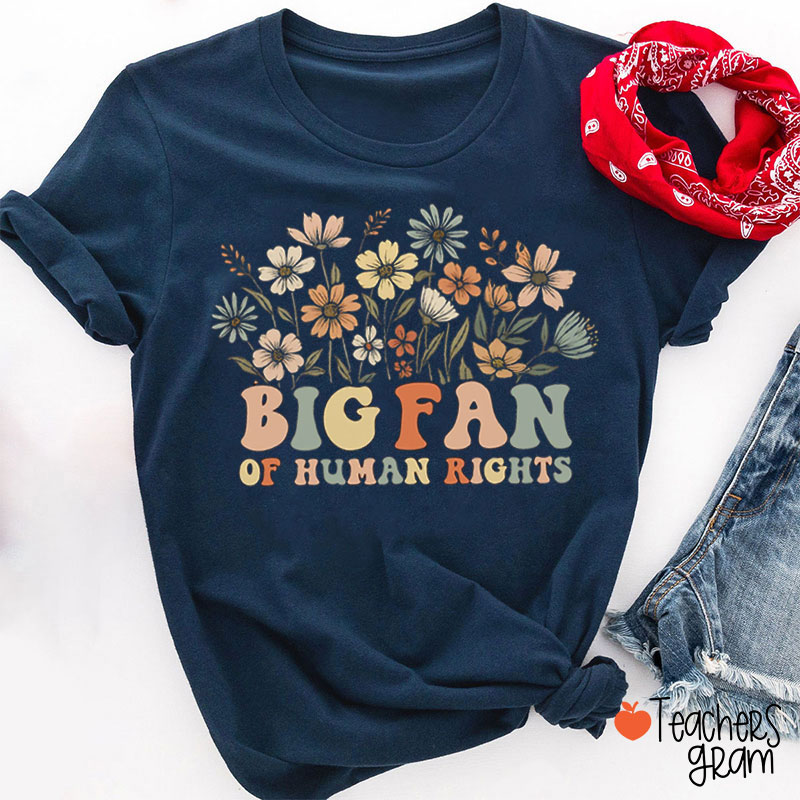 Big Fan Of Human Rights Flower Teacher T-Shirt
