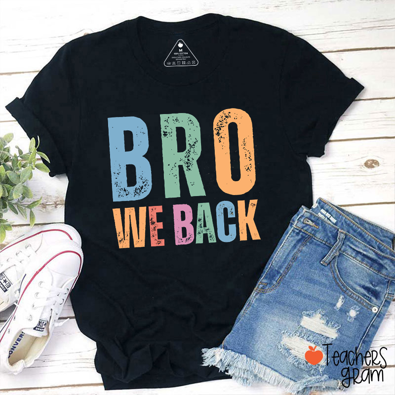 Bro We Back Teacher T-Shirt