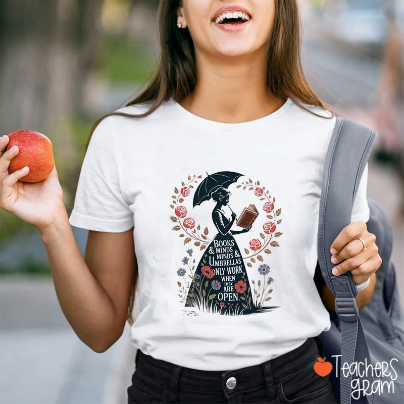 Books Minds Minds Umbrellas Only Work When They Are Open Teacher T-Shirt