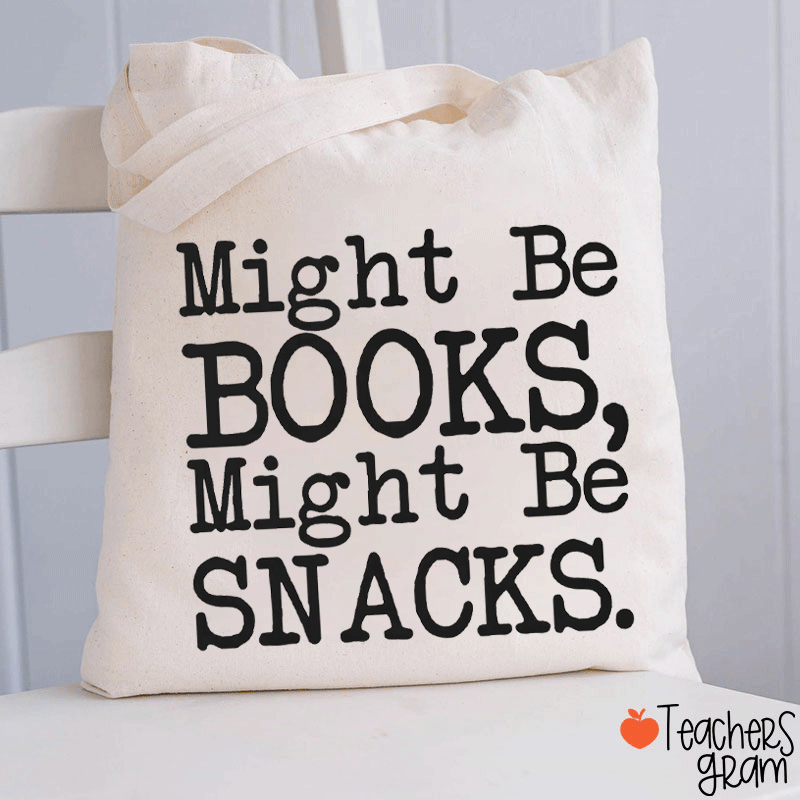 Might Be Books Might Be Snacks Funny Teacher Tote Bag