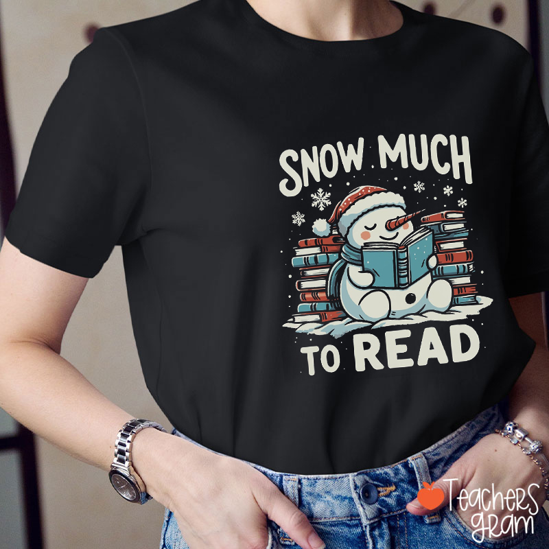 Snow Much To Read Teacher T-Shirt