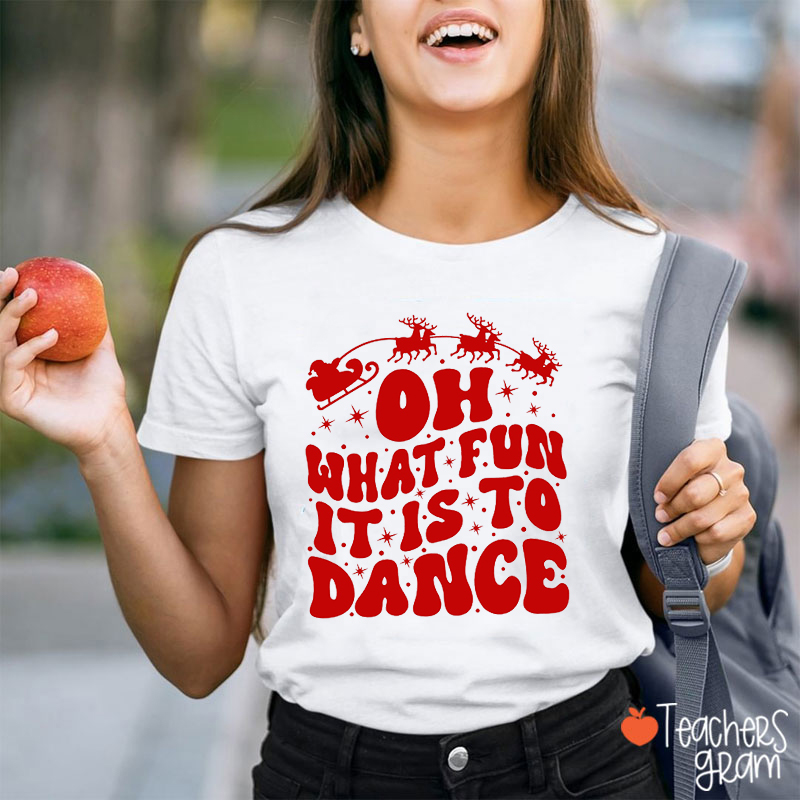 Oh What Fun It Is To Dance Christmas Teacher T-Shirt