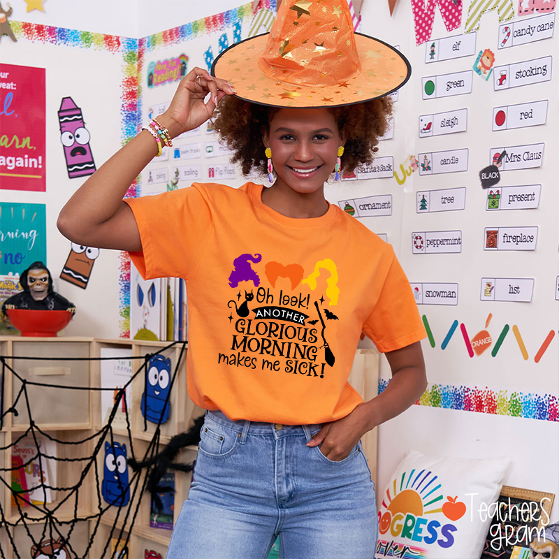 Oh Look Another Glorious Morning Makes Me Sick Teacher T-Shirt