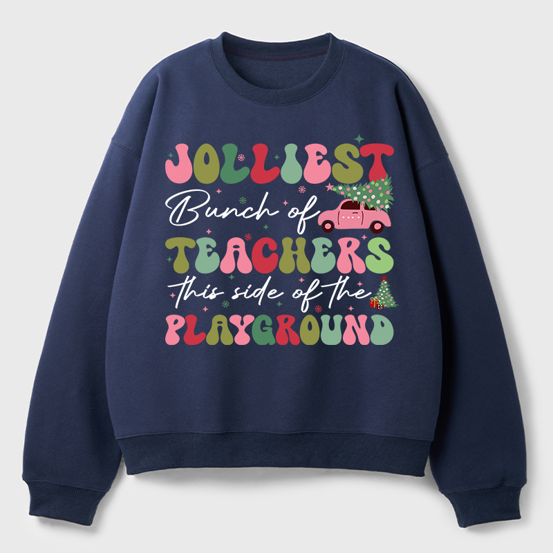 Jolliest Bunch Of Teachers This Side Of The Playground Teacher Fleece Sweatshirt